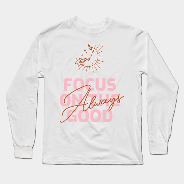 Focus On The Good T- Shirt Long Sleeve T-Shirt by SpiritualiSSh..